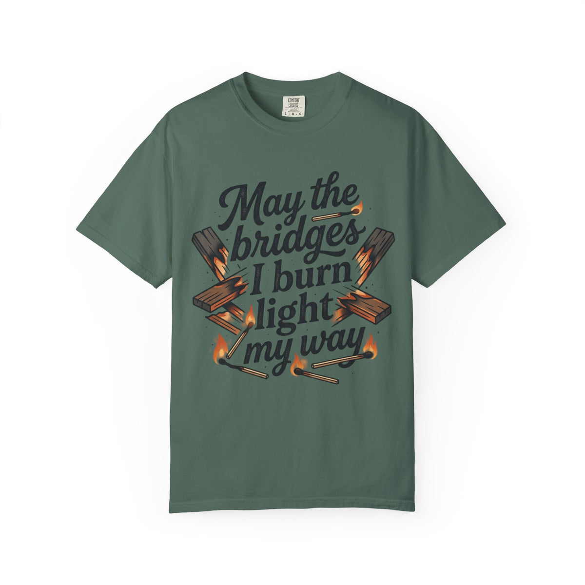 T-Shirt — "May the bridges I burn light my way" Graphic Tee
