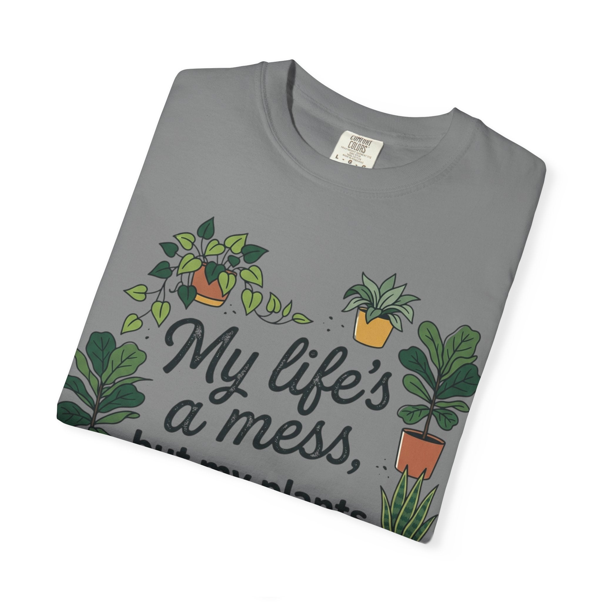 My Life's a Mess But My Plants Are Thriving T-Shirt