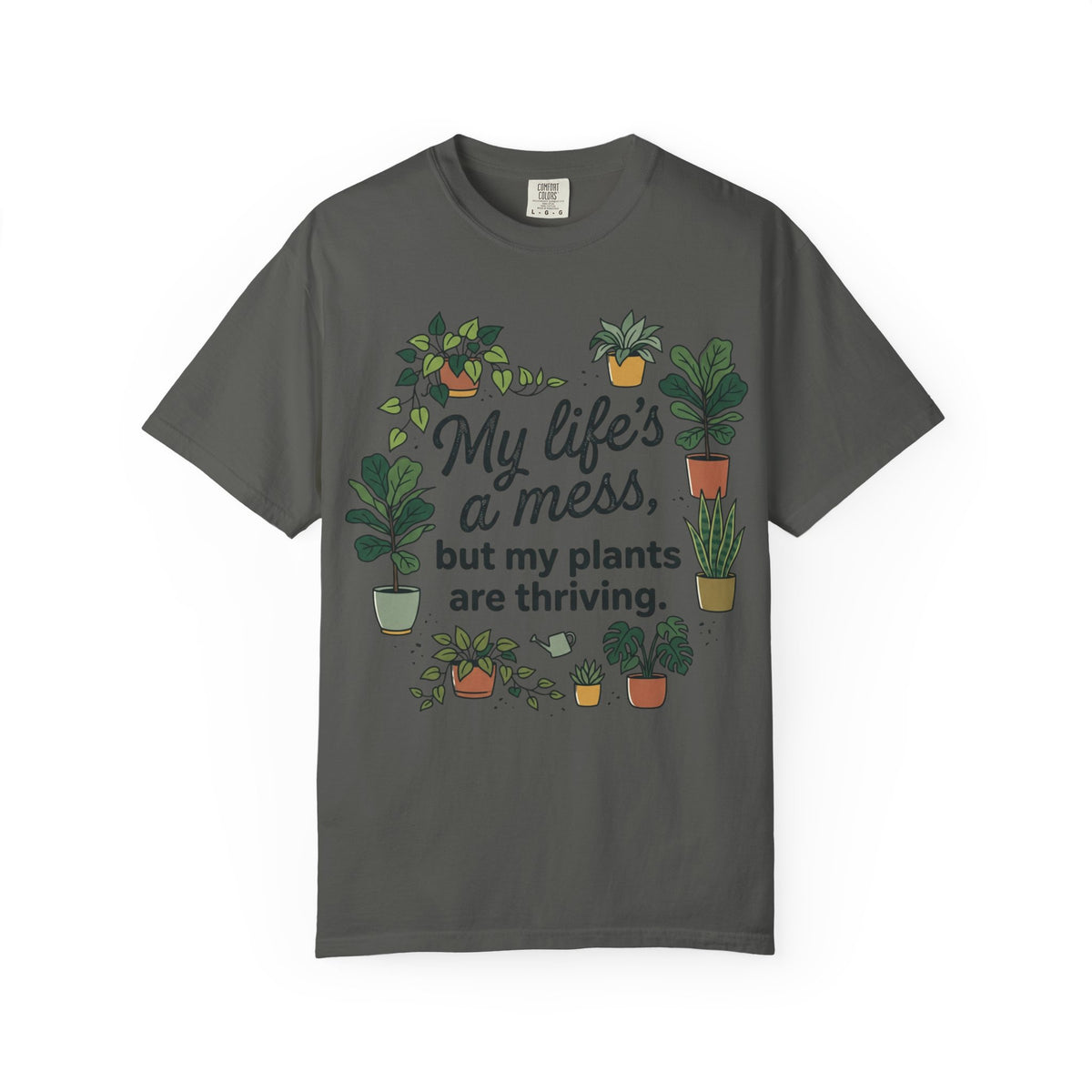 My Life's a Mess But My Plants Are Thriving T-Shirt