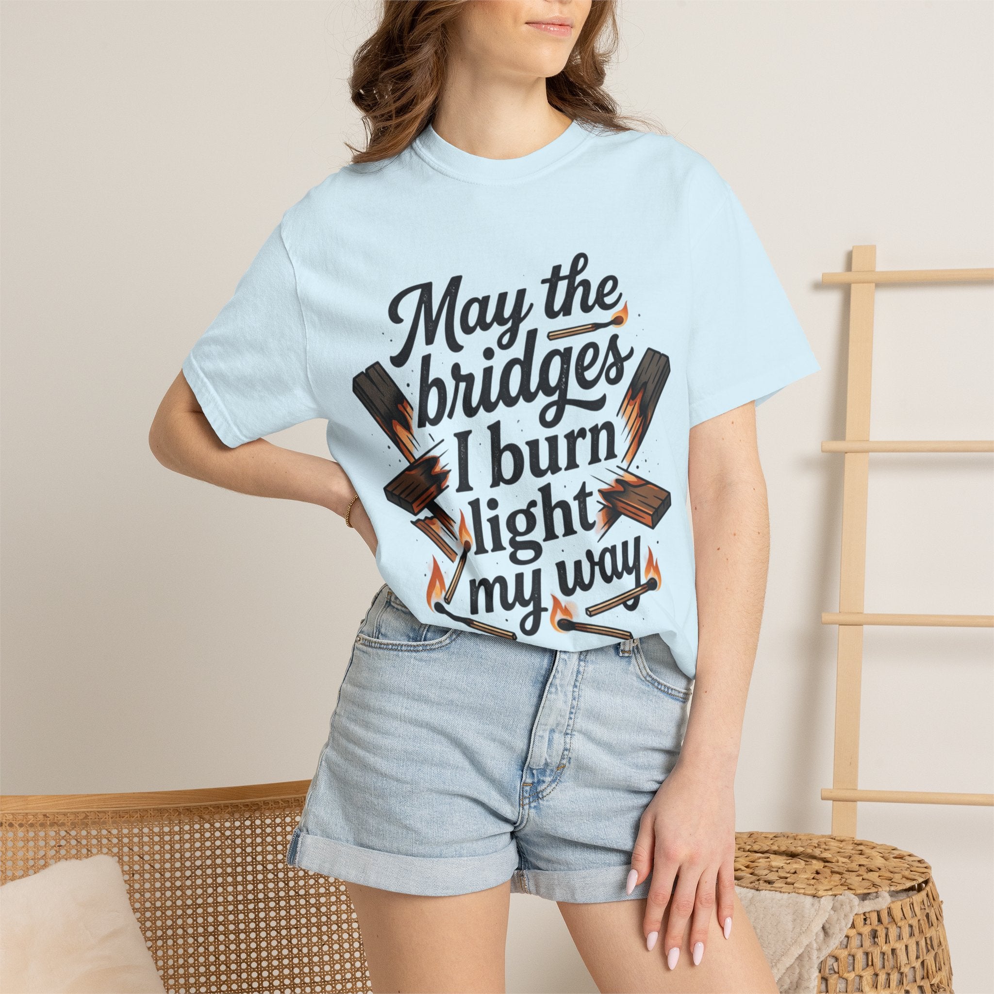 T-Shirt — "May the bridges I burn light my way" Graphic Tee