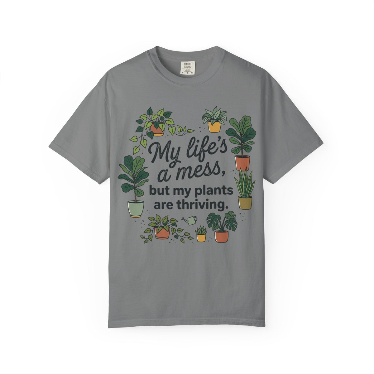 My Life's a Mess But My Plants Are Thriving T-Shirt