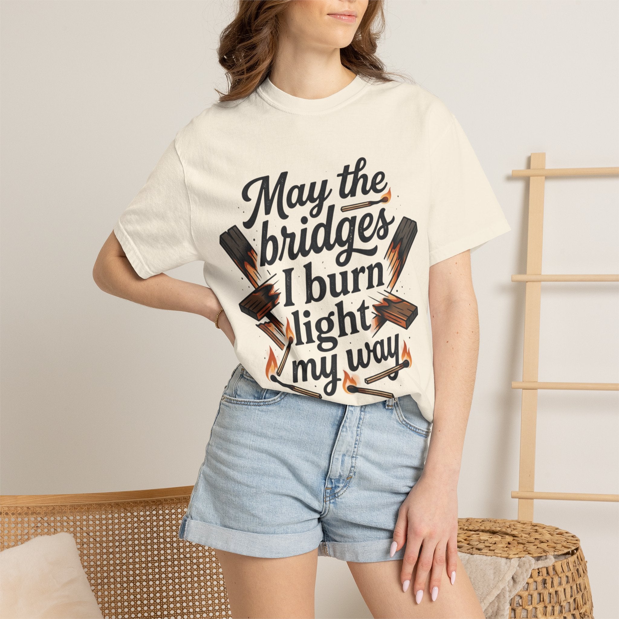 T-Shirt — "May the bridges I burn light my way" Graphic Tee