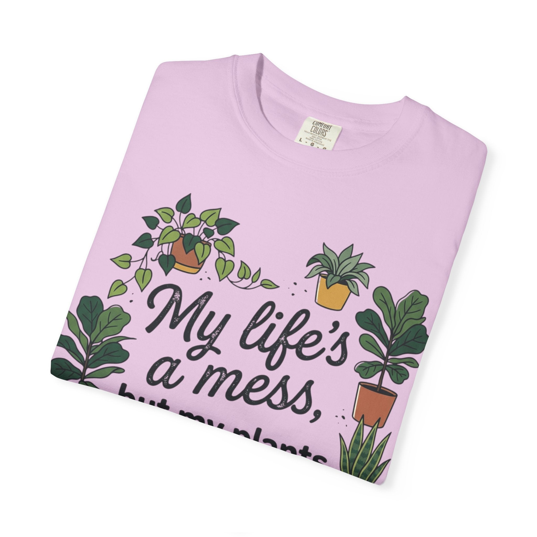 My Life's a Mess But My Plants Are Thriving T-Shirt