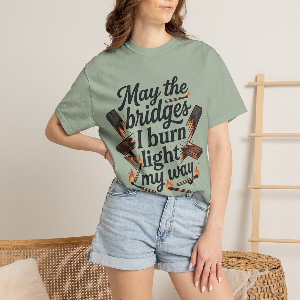 T-Shirt — "May the bridges I burn light my way" Graphic Tee
