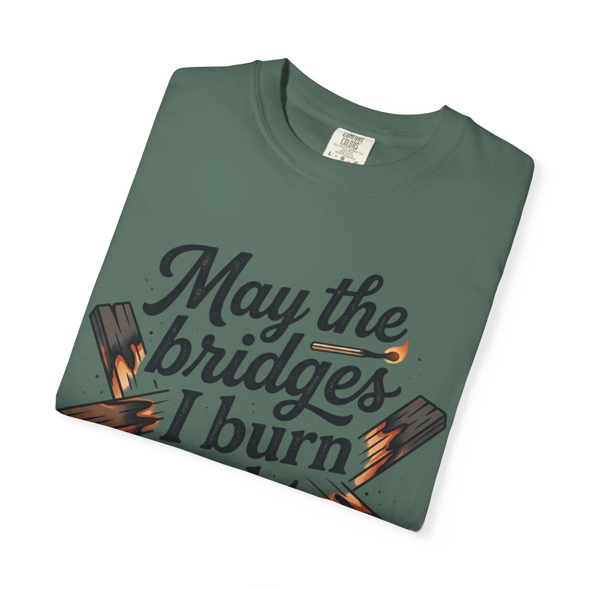 T-Shirt — "May the bridges I burn light my way" Graphic Tee