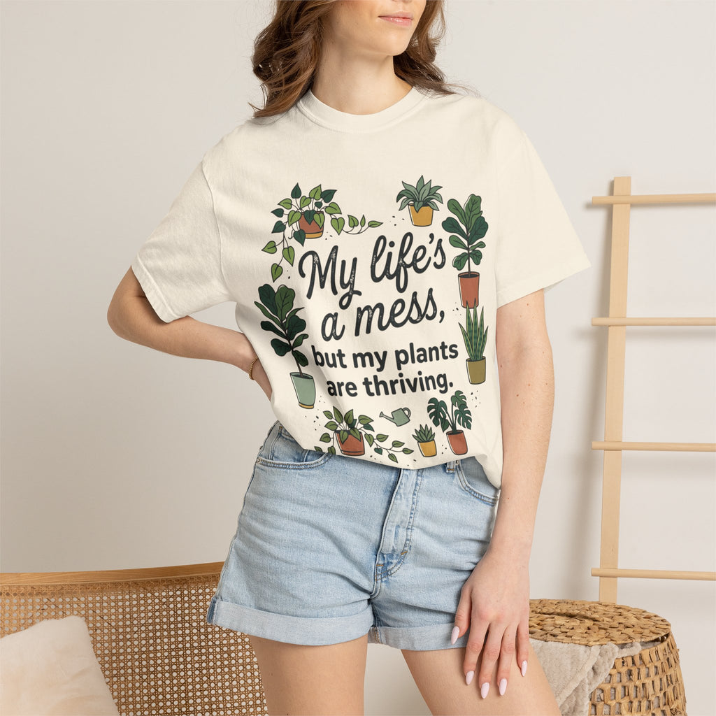 My Life's a Mess But My Plants Are Thriving T-Shirt