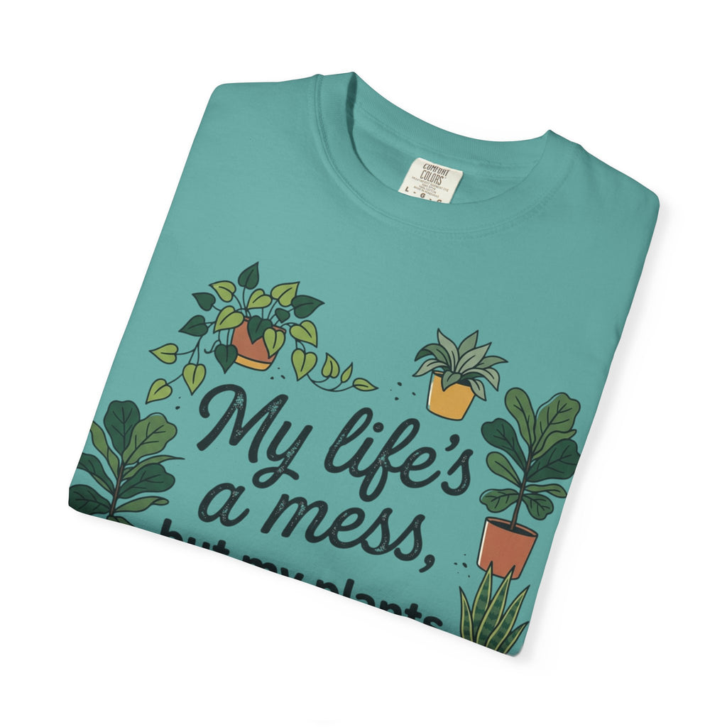 My Life's a Mess But My Plants Are Thriving T-Shirt