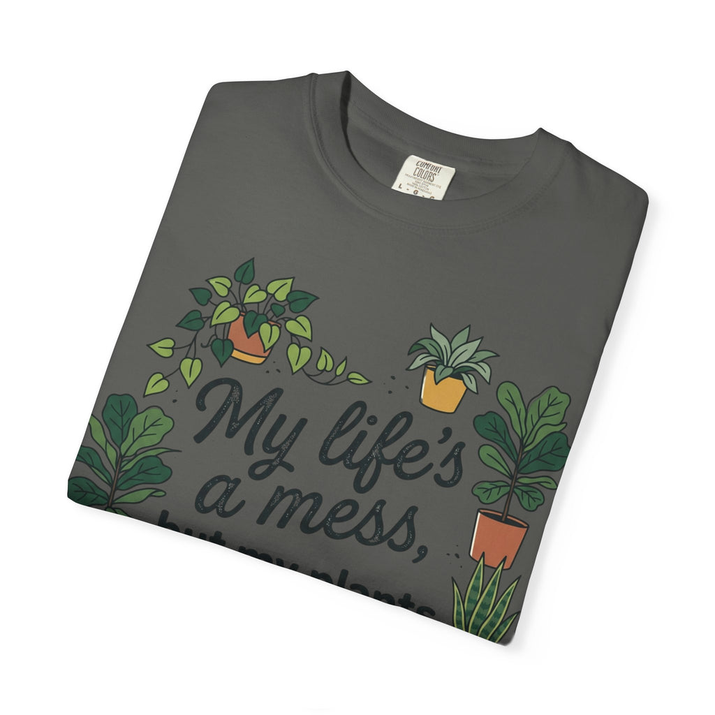 My Life's a Mess But My Plants Are Thriving T-Shirt