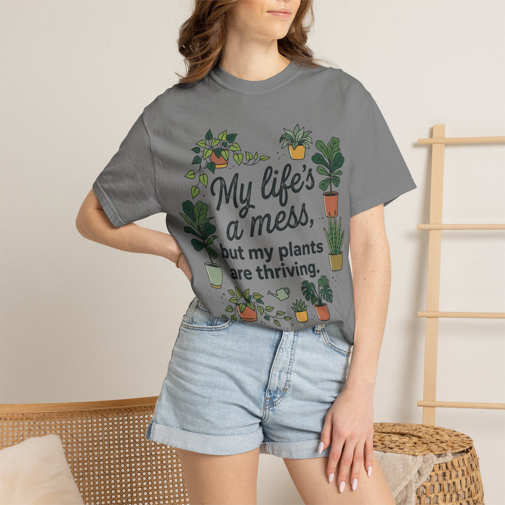 My Life's a Mess But My Plants Are Thriving T-Shirt