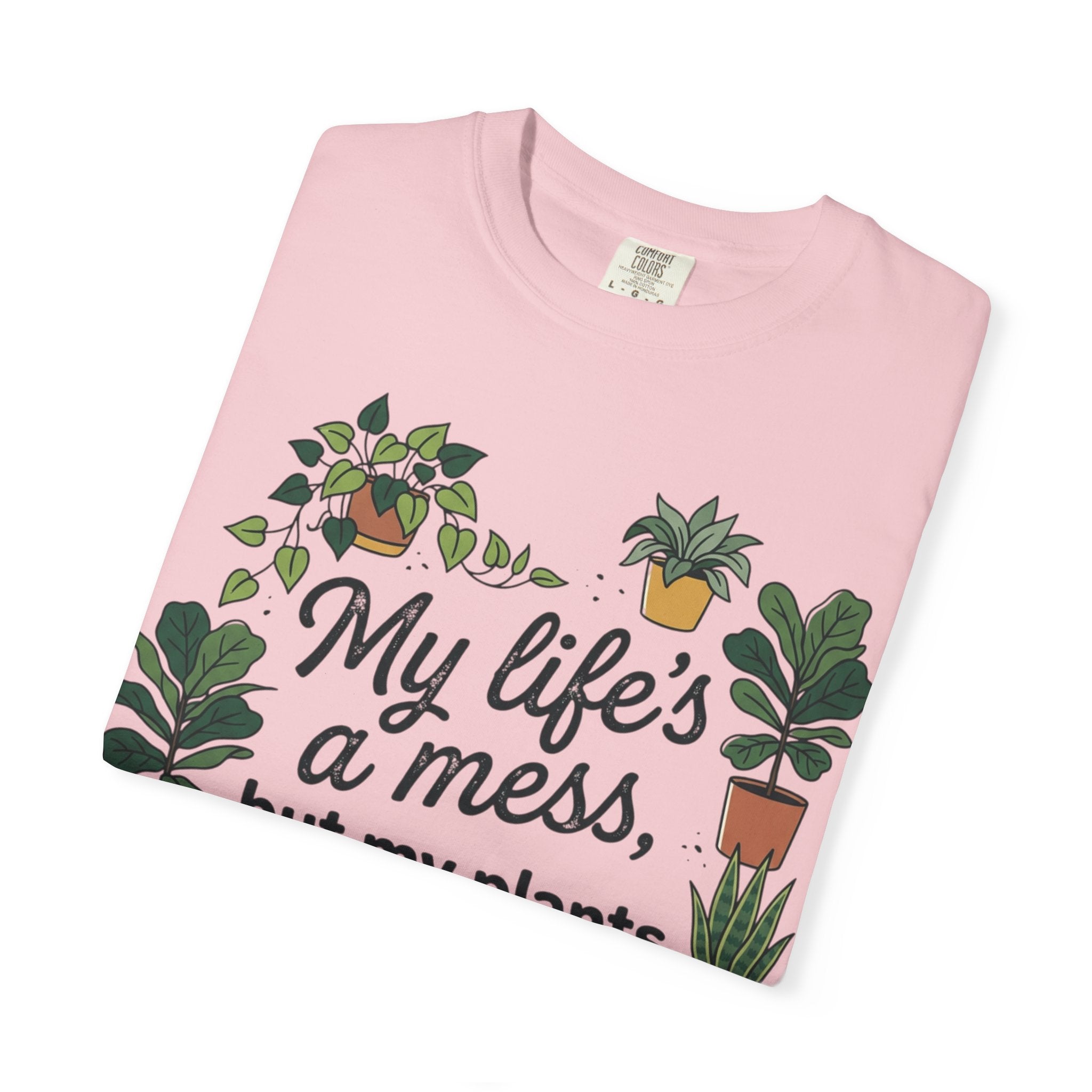 My Life's a Mess But My Plants Are Thriving T-Shirt