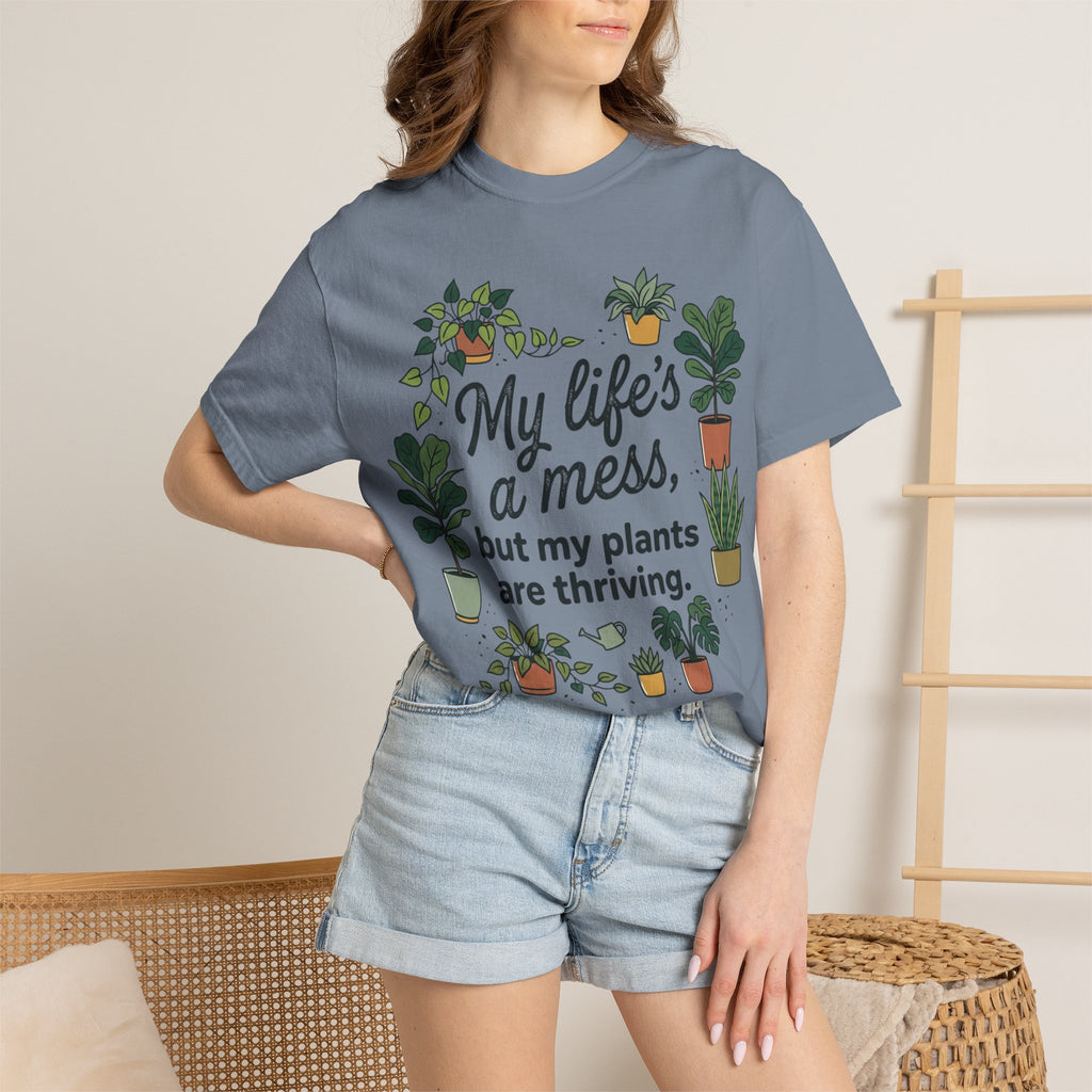 My Life's a Mess But My Plants Are Thriving T-Shirt