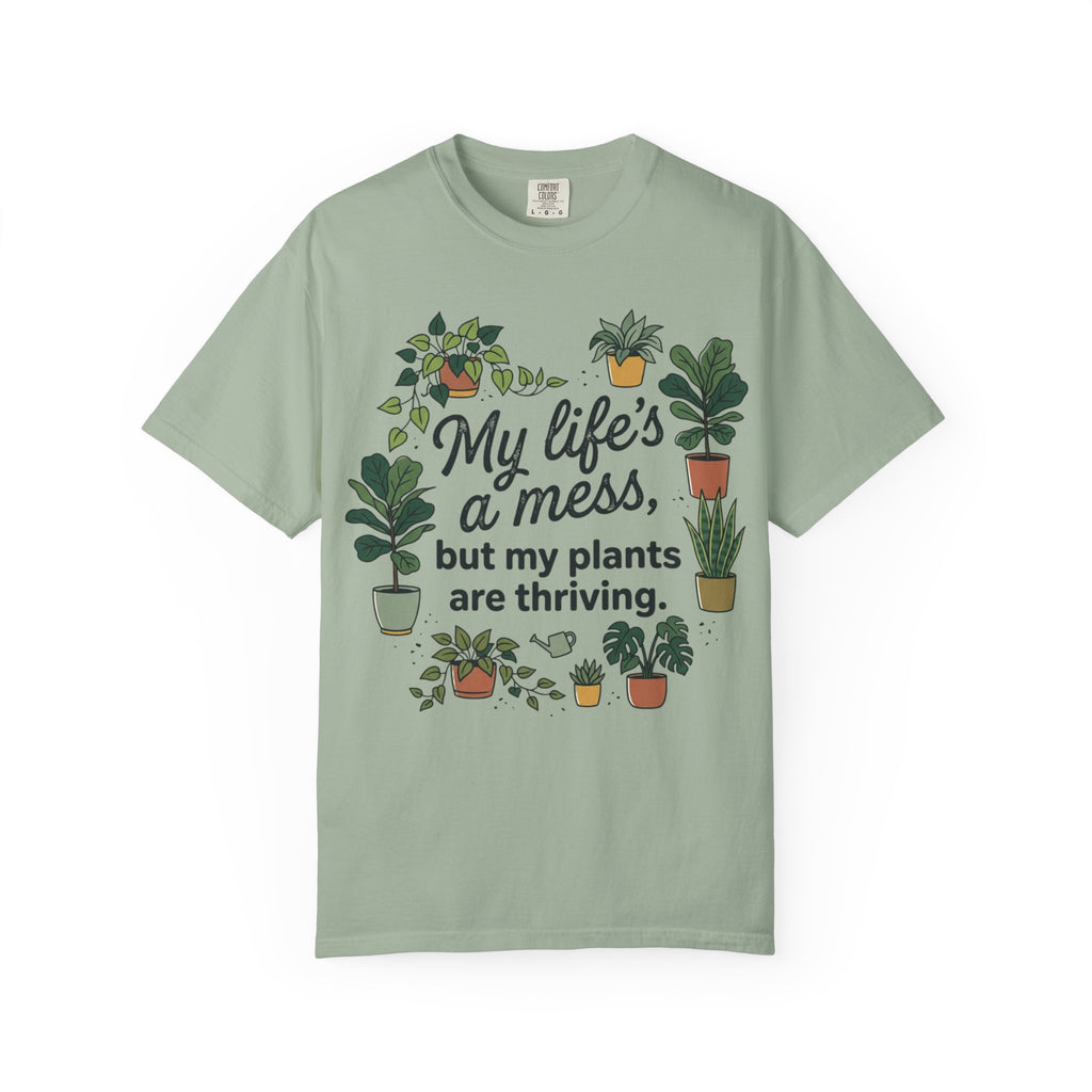 My Life's a Mess But My Plants Are Thriving T-Shirt