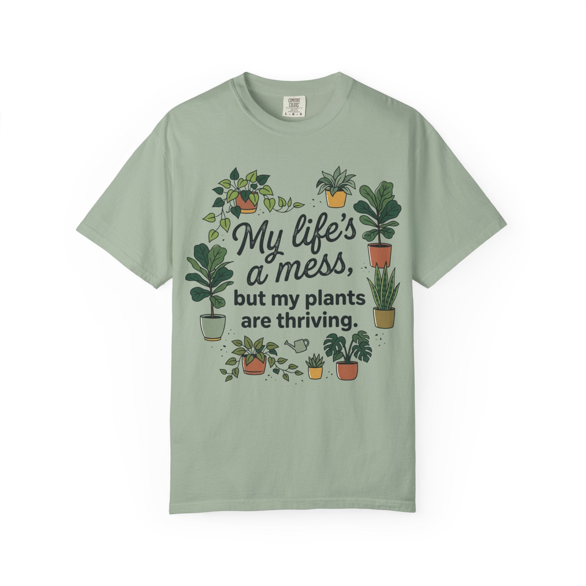 My Life's a Mess But My Plants Are Thriving T-Shirt