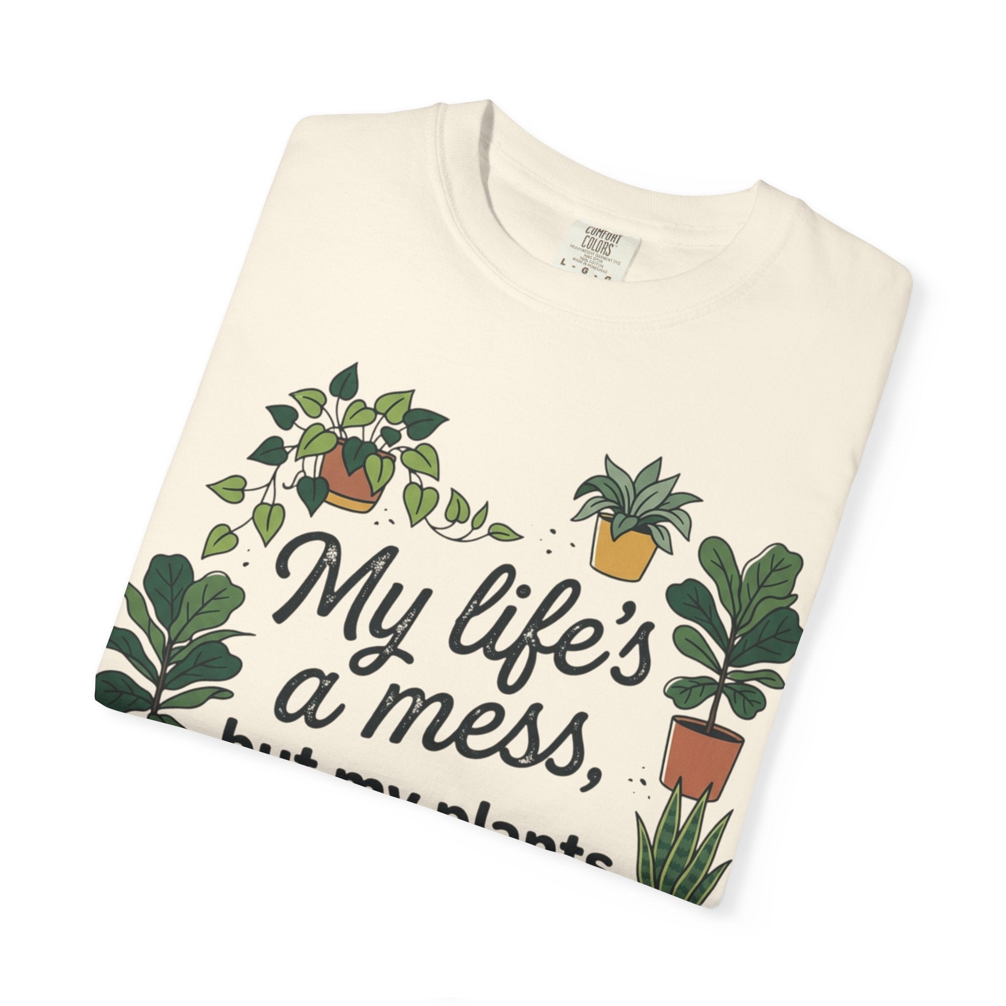 My Life's a Mess But My Plants Are Thriving T-Shirt