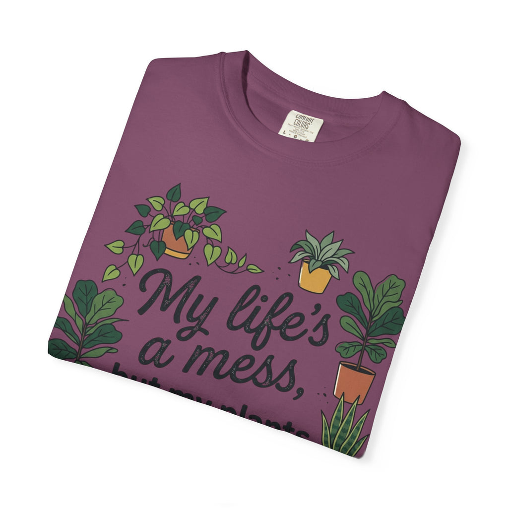 My Life's a Mess But My Plants Are Thriving T-Shirt