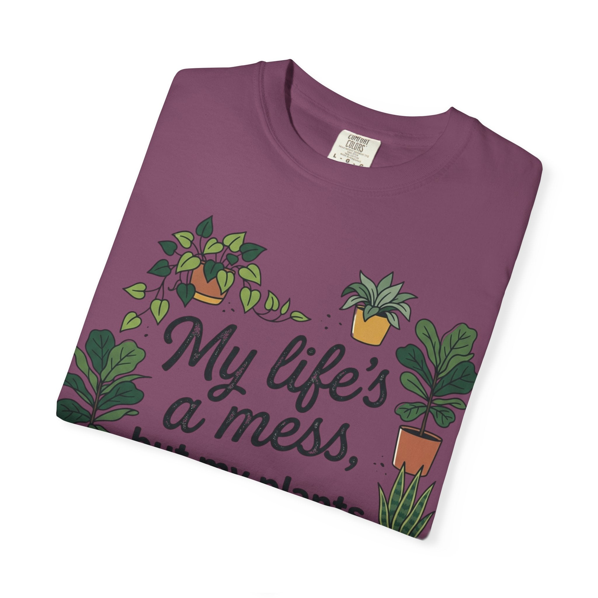 My Life's a Mess But My Plants Are Thriving T-Shirt