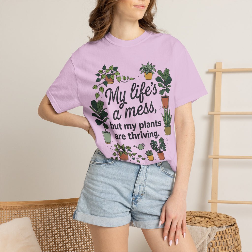 My Life's a Mess But My Plants Are Thriving T-Shirt