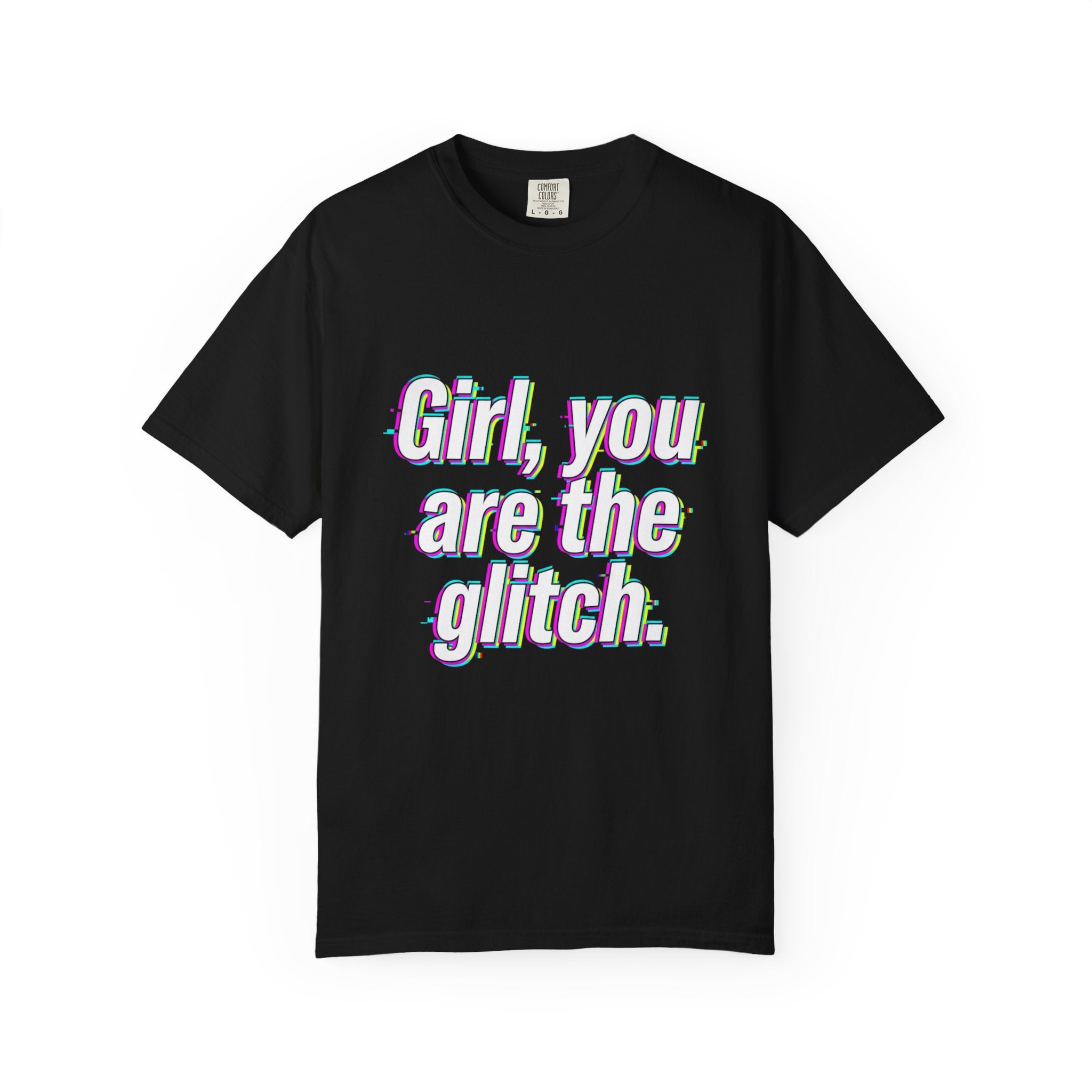 T-Shirt — “Girl, You Are the Glitch” Retro Glitch Text Tee