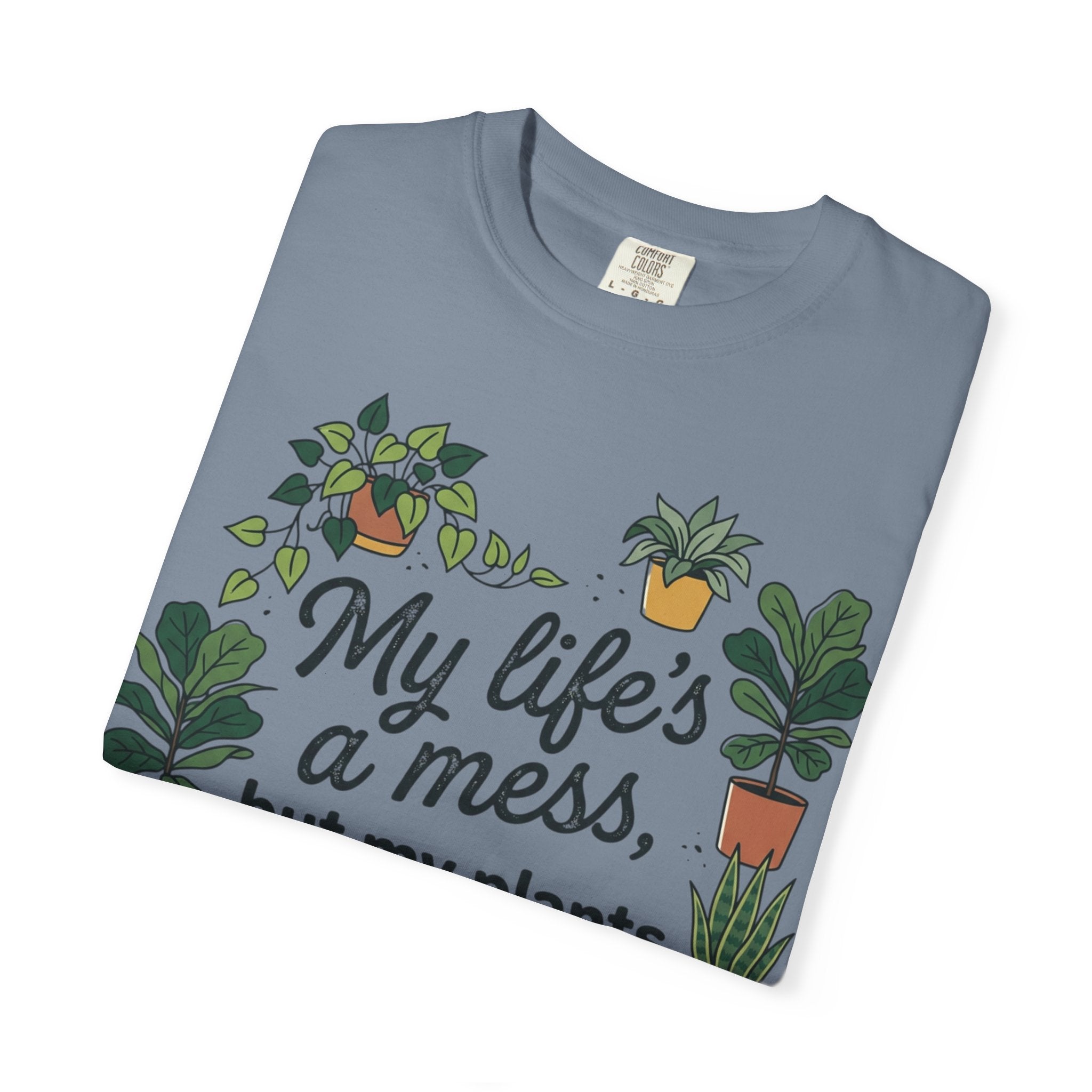 My Life's a Mess But My Plants Are Thriving T-Shirt