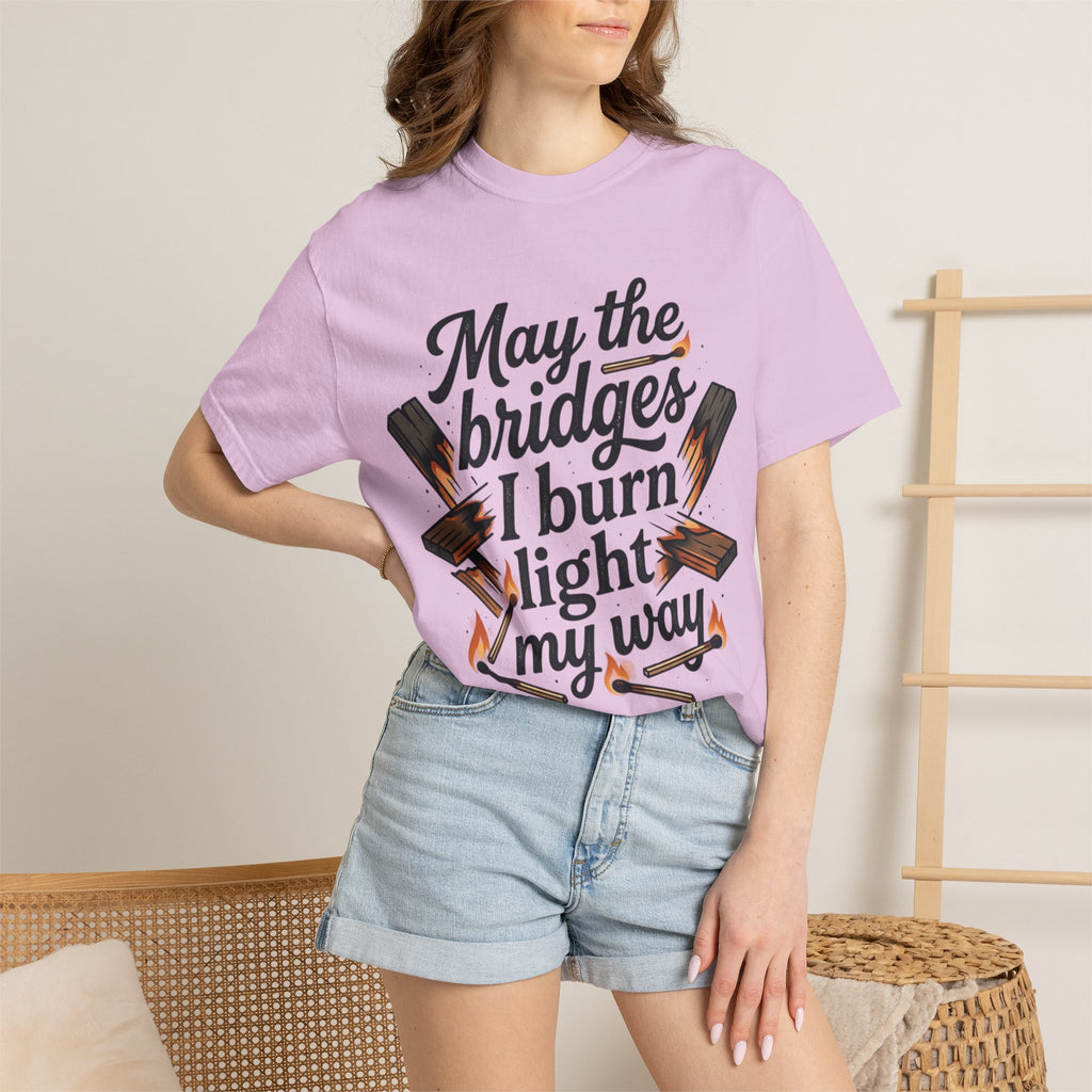 T-Shirt — "May the bridges I burn light my way" Graphic Tee