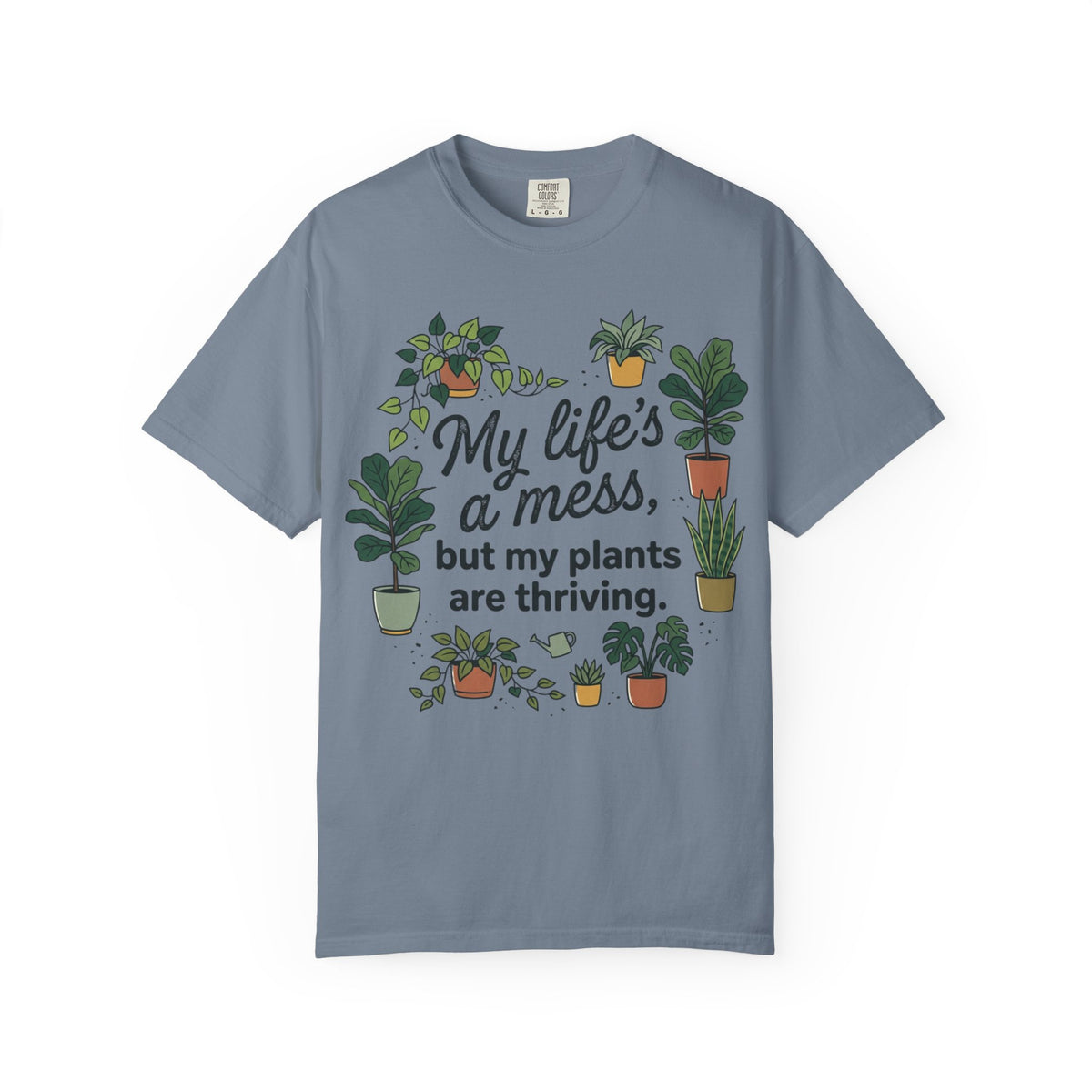 My Life's a Mess But My Plants Are Thriving T-Shirt