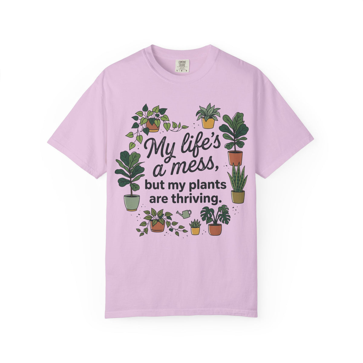 My Life's a Mess But My Plants Are Thriving T-Shirt