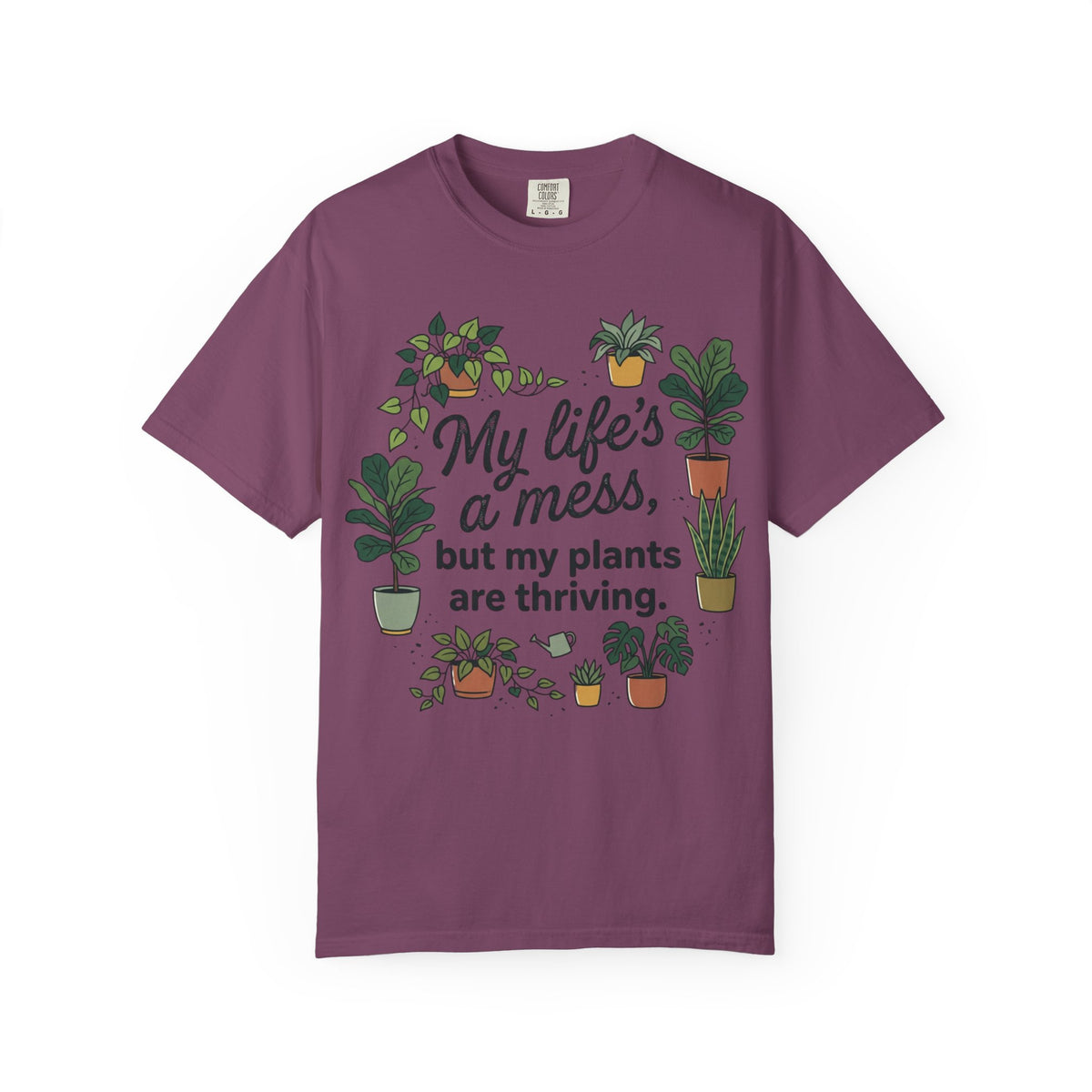 My Life's a Mess But My Plants Are Thriving T-Shirt