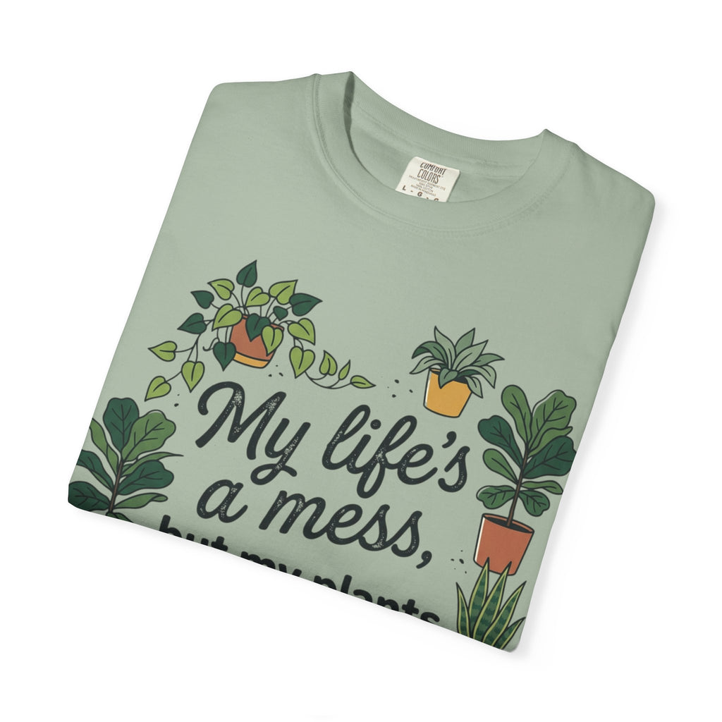 My Life's a Mess But My Plants Are Thriving T-Shirt