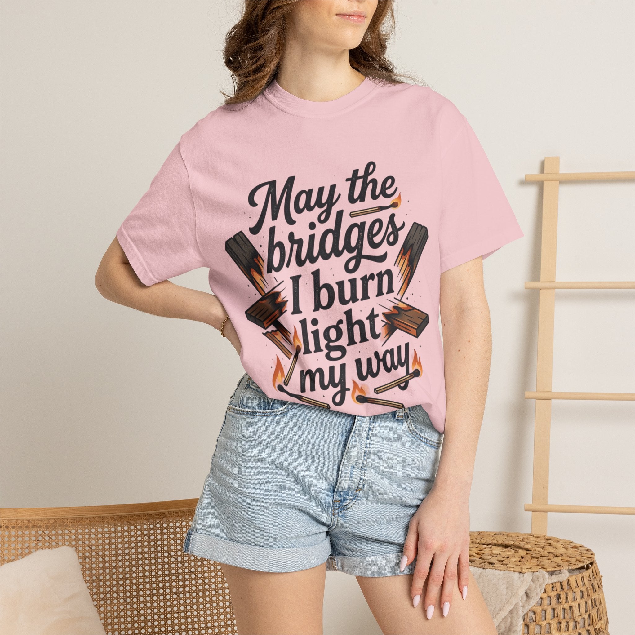 T-Shirt — "May the bridges I burn light my way" Graphic Tee