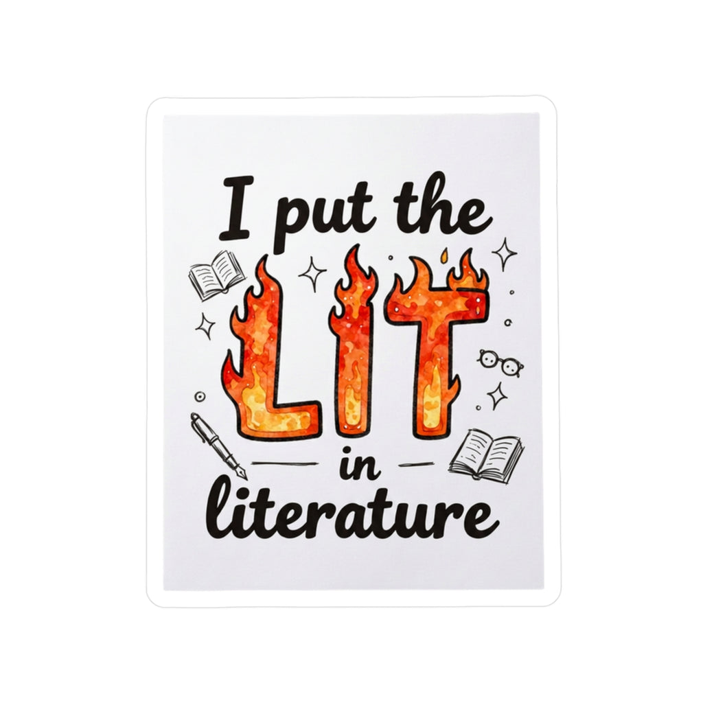 I Put the Lit in Literature Vinyl Sticker — Bookish Fire Kiss-Cut Decal for Readers & Teachers