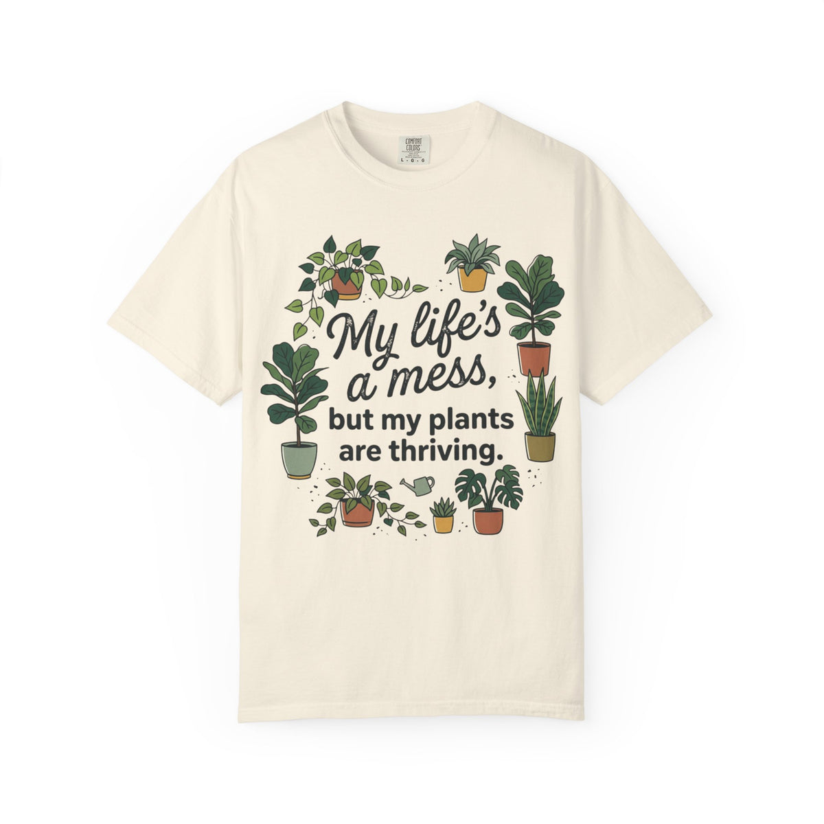 My Life's a Mess But My Plants Are Thriving T-Shirt