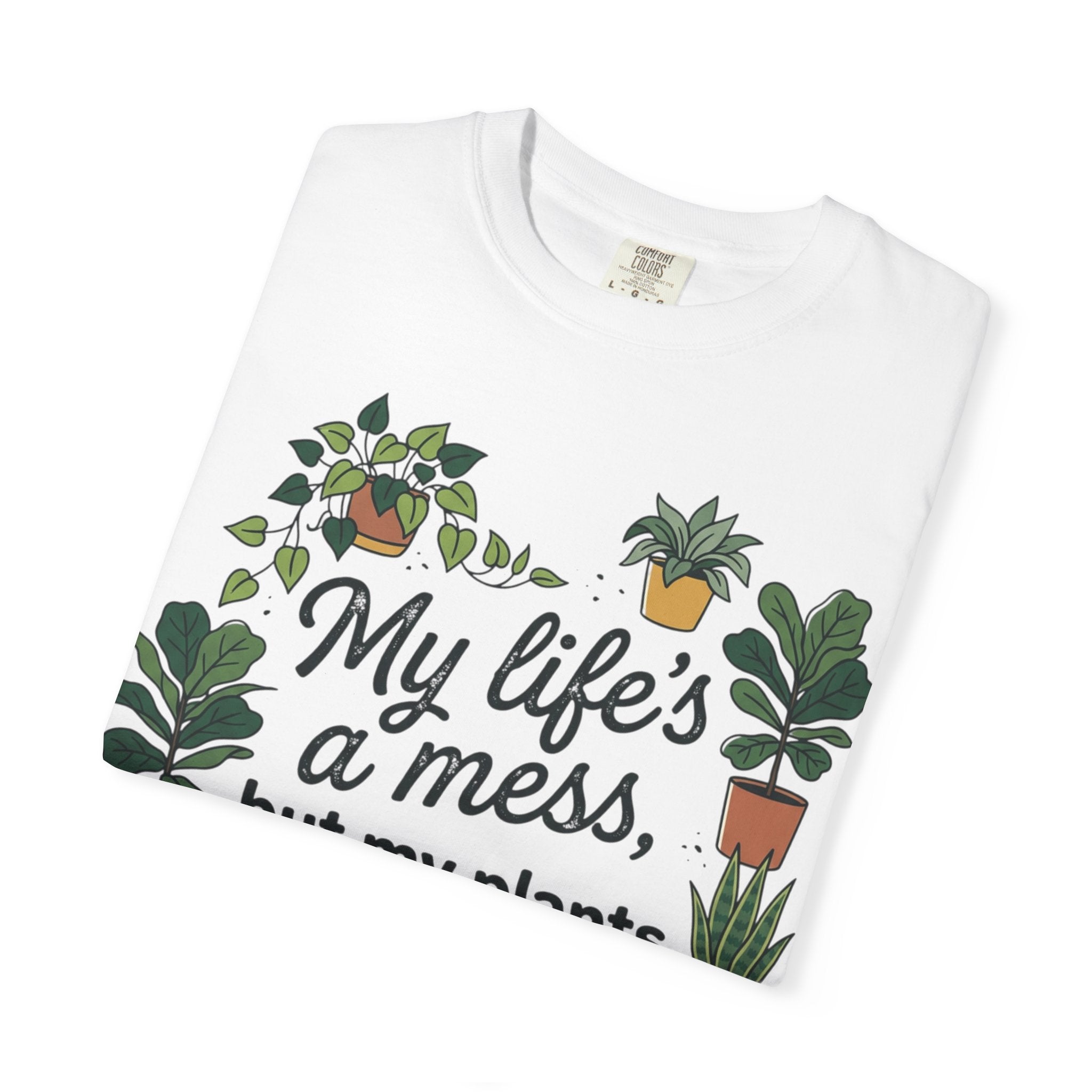 My Life's a Mess But My Plants Are Thriving T-Shirt