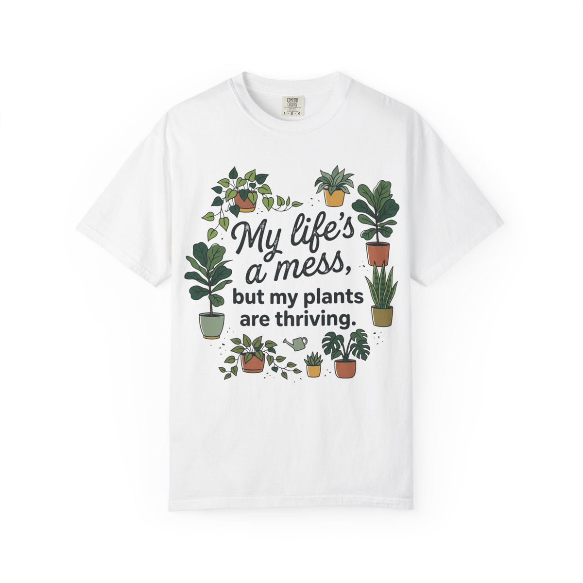 My Life's a Mess But My Plants Are Thriving T-Shirt