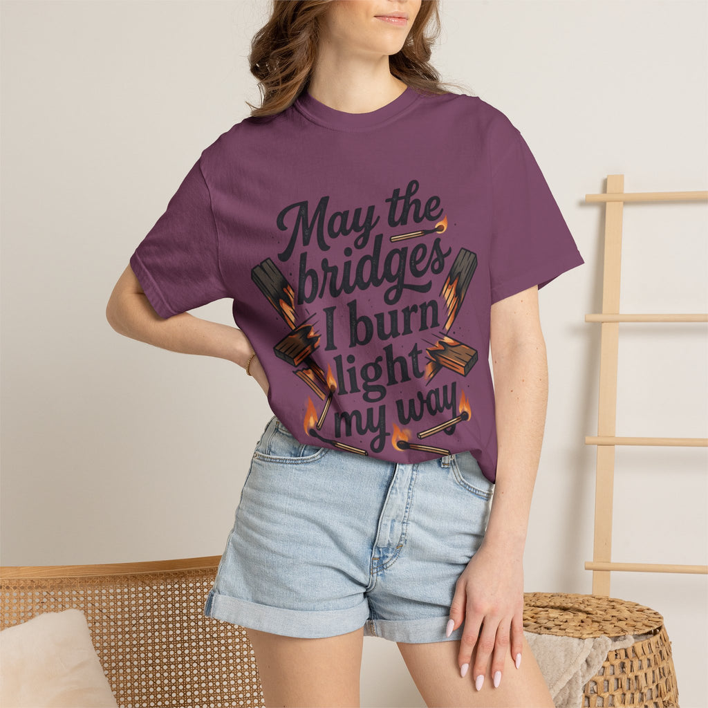 T-Shirt — "May the bridges I burn light my way" Graphic Tee